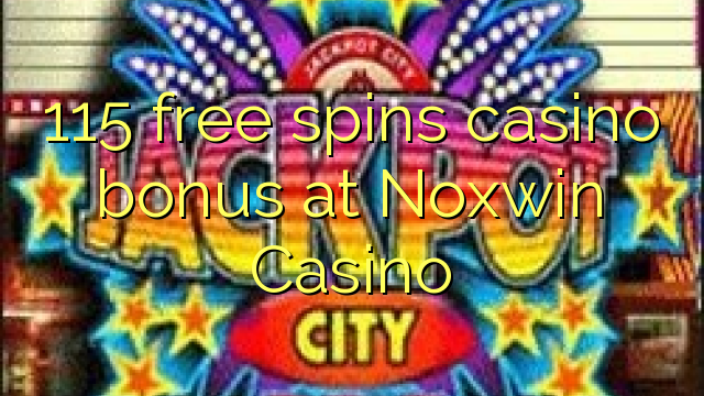 115 free spins casino bonus at Noxwin Casino