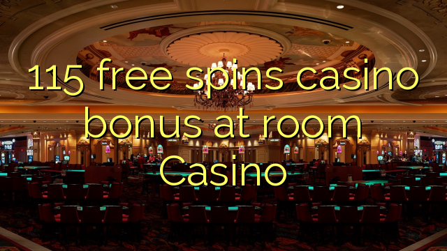 115 free spins casino bonus at room Casino