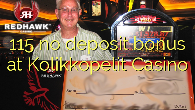 115 no deposit bonus at Kolikkopelit Casino