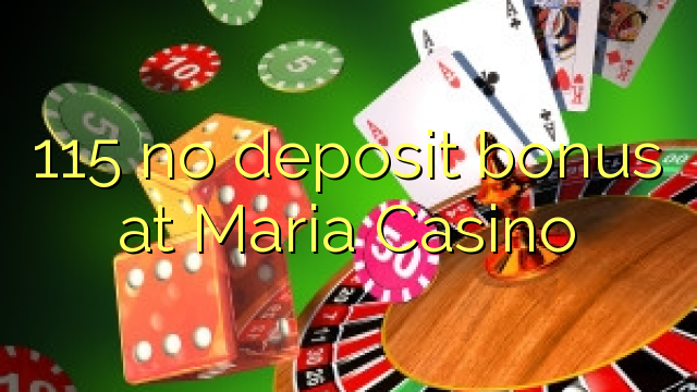 115 no deposit bonus at Maria Casino