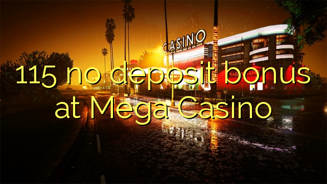 115 no deposit bonus at Mega  Casino