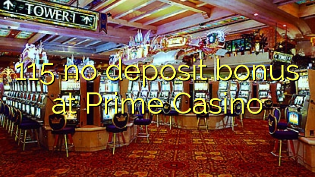 115 no deposit bonus at Prime  Casino