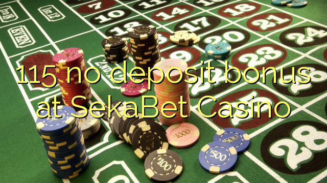 115 no deposit bonus at SekaBet Casino