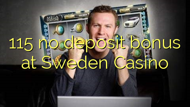 115 na bonase depositi ka Sweden Casino