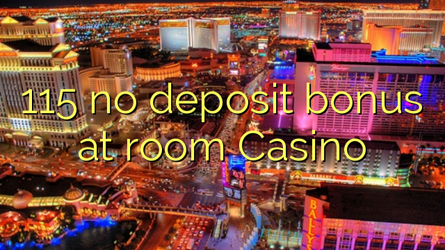 115 no deposit bonus at room Casino