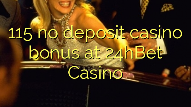 115 no deposit casino bonus at 24hBet Casino