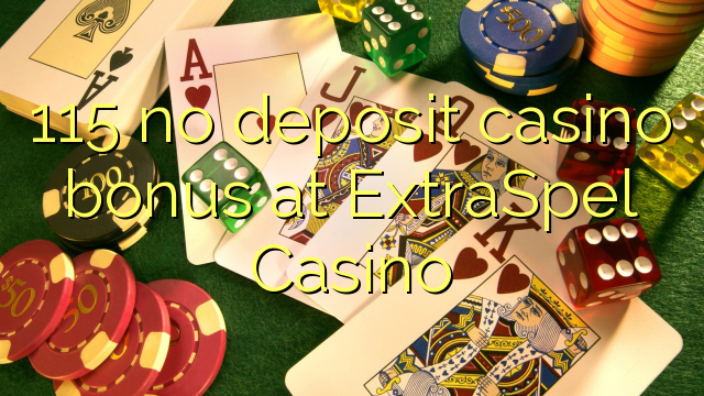 Ang 115 walay deposit casino bonus sa ExtraSpel Casino