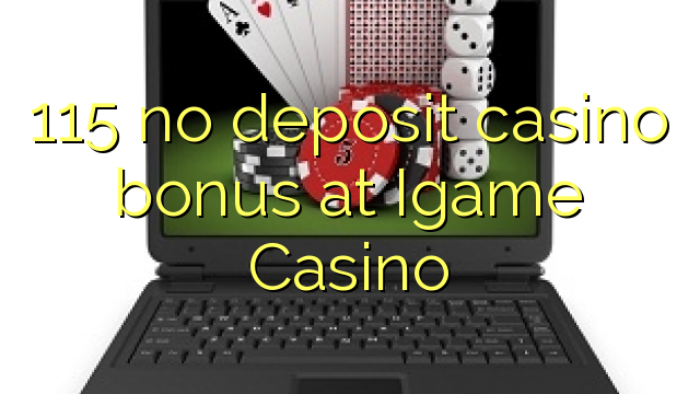 115 no deposit casino bonus at Igame Casino