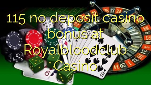 115 no deposit casino bonus at Royalbloodclub Casino