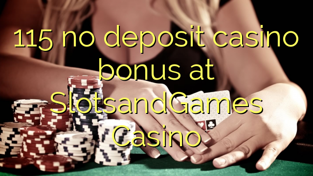 115在SlotsandGames Casino没有存款赌场奖金