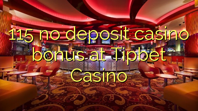 115 bonus sans dépôt de casino au Casino Tipbet