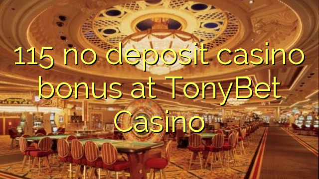 115 no deposit casino bonus at TonyBet Casino