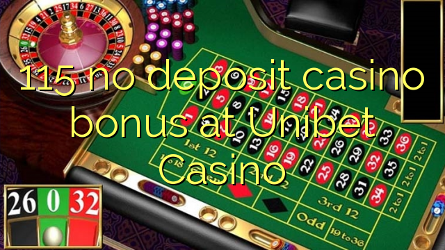 115 no deposit casino bonus at Unibet Casino