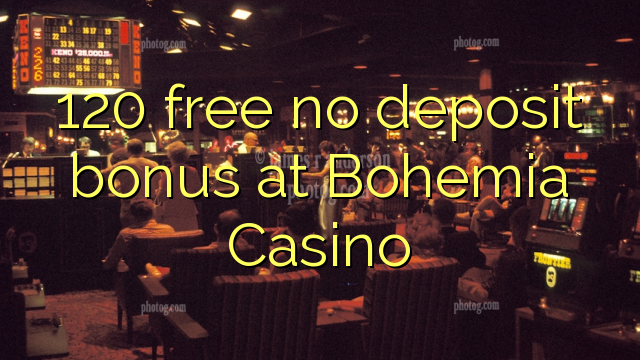 120 free no deposit bonus at Bohemia Casino