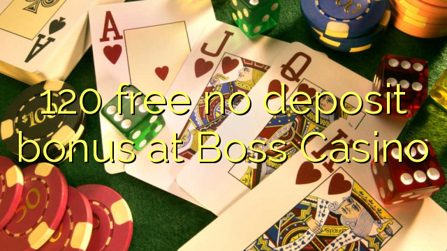 120 free no deposit bonus at Boss  Casino