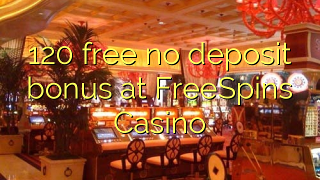 120 free no deposit bonus at FreeSpins Casino