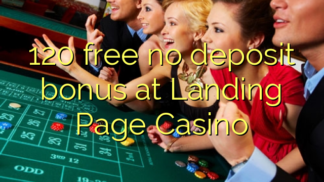 120 free no deposit bonus at Landing Page Casino