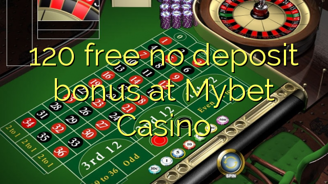 120 membebaskan ada bonus deposit dalam Mybet Casino