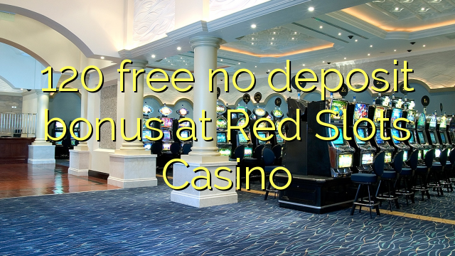 120 free no deposit bonus at Red Slots Casino