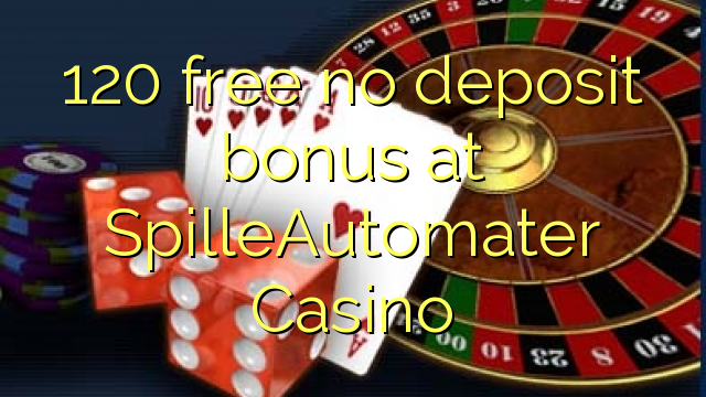 120 free no deposit bonus at SpilleAutomater Casino