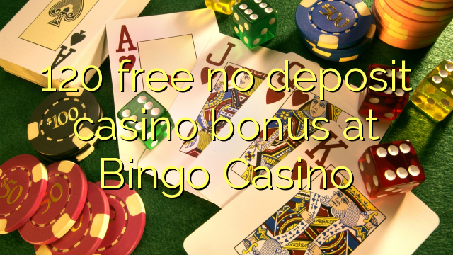 120 free no deposit casino bonus at Bingo Casino
