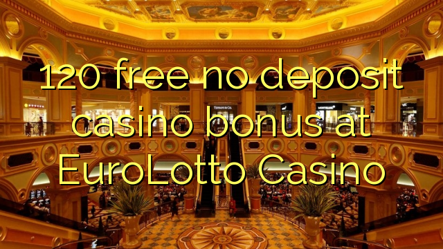 120 free no deposit casino bonus at EuroLotto Casino