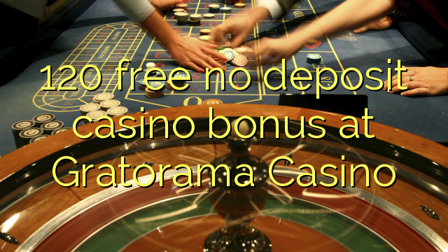 120 free no deposit casino bonus at Gratorama Casino