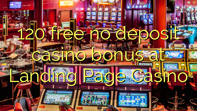 120 free no deposit casino bonus at Landing Page Casino