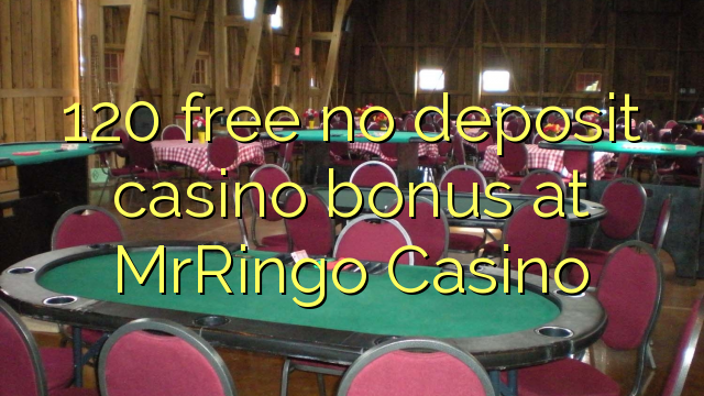 120 free no deposit casino bonus at MrRingo Casino