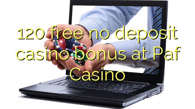 120 libirari ùn Bonus accontu Casinò à paf Casino