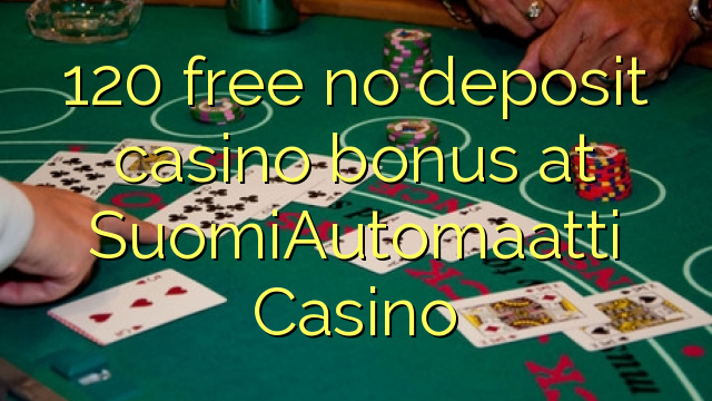 120 free no deposit casino bonus at SuomiAutomaatti Casino