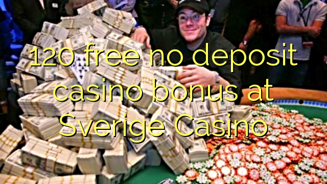 120 free no deposit casino bonus at Sverige  Casino