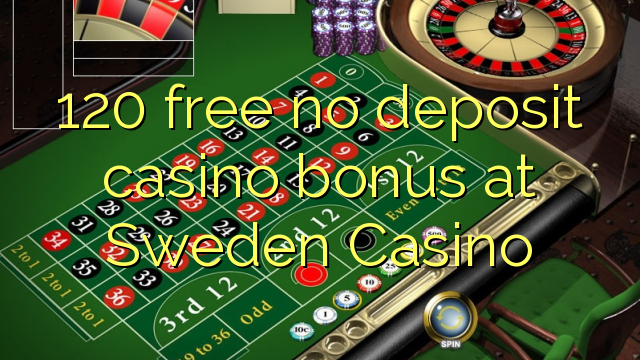 "120" nemokamai nemokate indėlių kazino bonuso Švedijos kazino