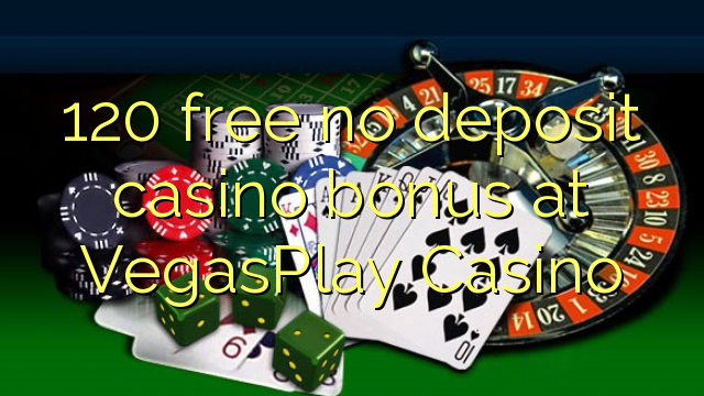 120 free no deposit casino bonus at VegasPlay Casino