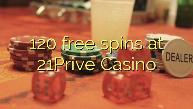 120 putaran percuma di 21Prive Casino