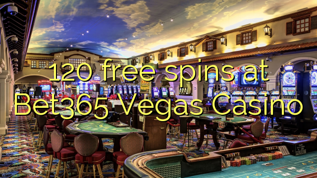 120 free spins at Bet365 Vegas Casino