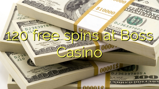 120 free spins at Boss  Casino