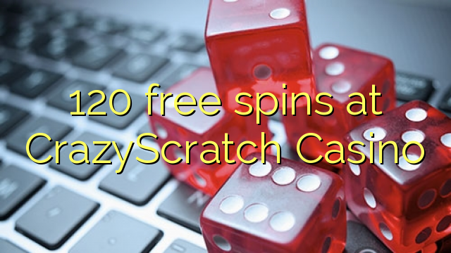 120 libera spinoj ĉe CrazyScratch Kazino