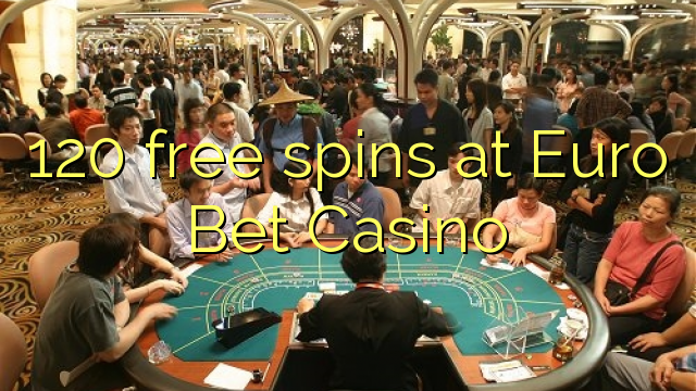 120 free spins at Euro Bet Casino