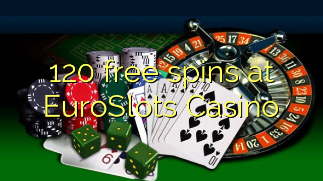 120 free spins at EuroSlots Casino