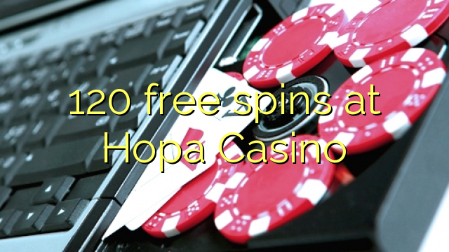 120 ilmaiskierrosta osoitteessa Hopa Casino