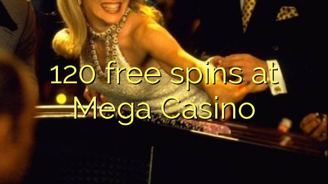 120 gratis spinn på Mega Casino