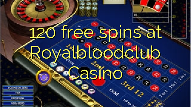 120 free spins at Royalbloodclub Casino