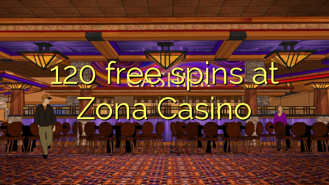 Zona Casino的120免费旋转