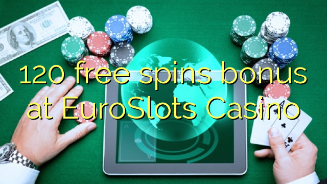 120 free spins bonus at EuroSlots Casino