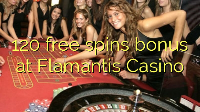 120 free spins bonus at Flamantis Casino