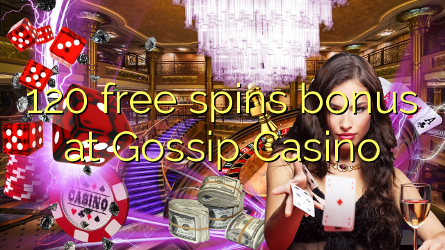 120 free spins bonus at Gossip Casino