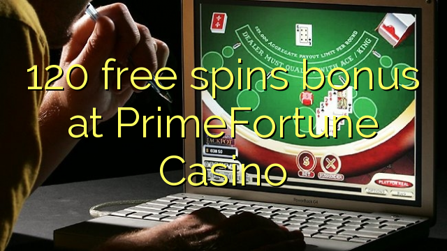 120 free spins bonus at PrimeFortune Casino