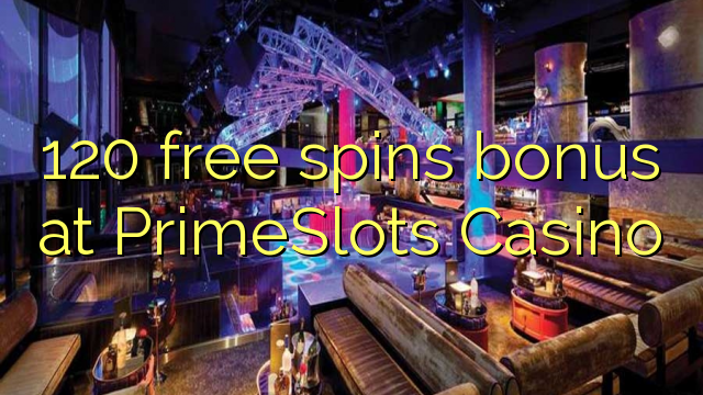 120 free spins bonus at PrimeSlots Casino