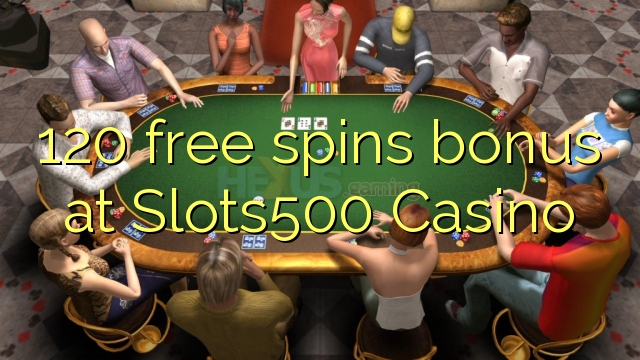 Bonus percuma 120 di Slots500 Casino